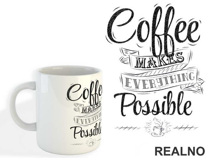 Coffee Makes Everything Possible - Kafa - Šolja