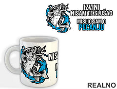 Izvini Nisam Te Slušao Mislio Sam O Pecanju - Pecanje - Fishing - Šolja