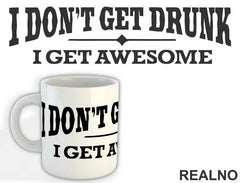 I Don't Get Drunk I Get Awesome - Humor - Šolja