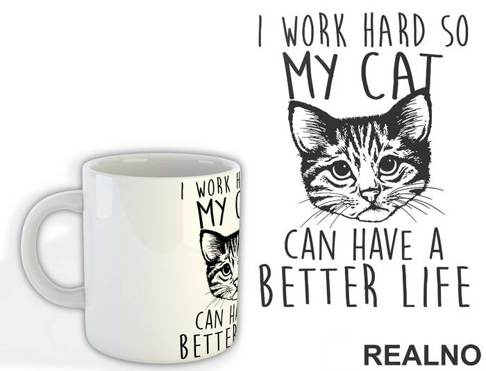 I Work Hard So My Cat Can Have A Better Life - Mačke - Šolja