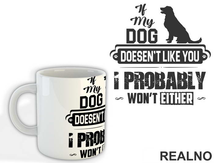 If My Dog Doesn't Like You I Probably Won't Like You - Pas - Šolja