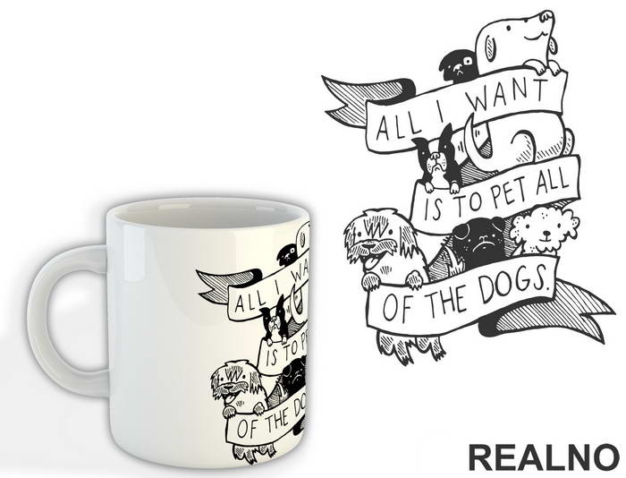 All I Want Is To Pet All Of The Dogs - Dog - Pas - Šolja
