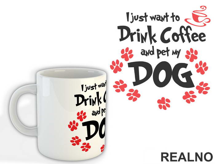 I Juts Want To Drink Coffee And Pet My Dog - Pas - Šolja