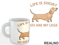 Life Is Short So Are My Legs - Dog - Pas - Šolja