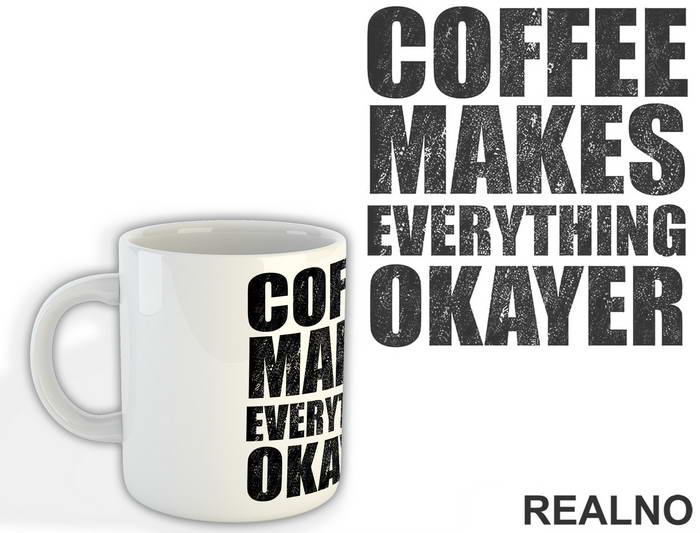 Coffee Makes Everything Okayer - Kafa - Šolja