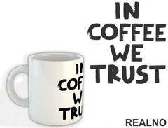 In Coffee We Trust - Kafa - Šolja
