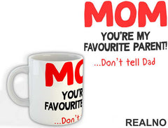 Mom You're My Favorite Parent Don't Tell Dad - Mama i Tata - Ljubav - Šolja