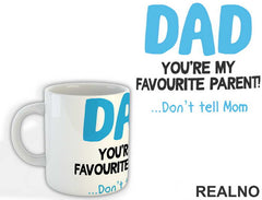 Dad You're My Favorite Parent Don't Tell Mom - Mama i Tata - Ljubav - Šolja