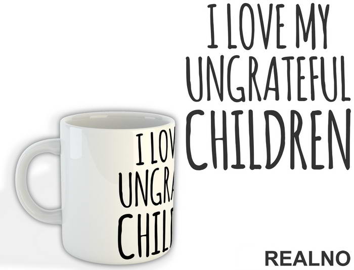 I Love My Ungrateful Children - Mama i Tata - Ljubav - Šolja
