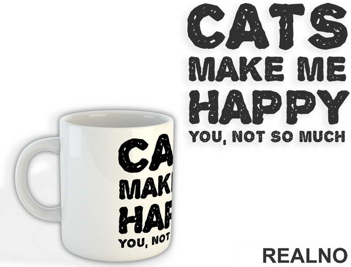 Cats Make Me Happy. You, Not So Much - Mačke - Cat - Šolja