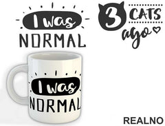 I Was Normal 3 Cats Ago - Mačke - Cat - Šolja
