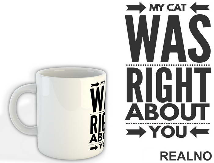 My Cat Was Right About You - Mačke - Cat - Šolja
