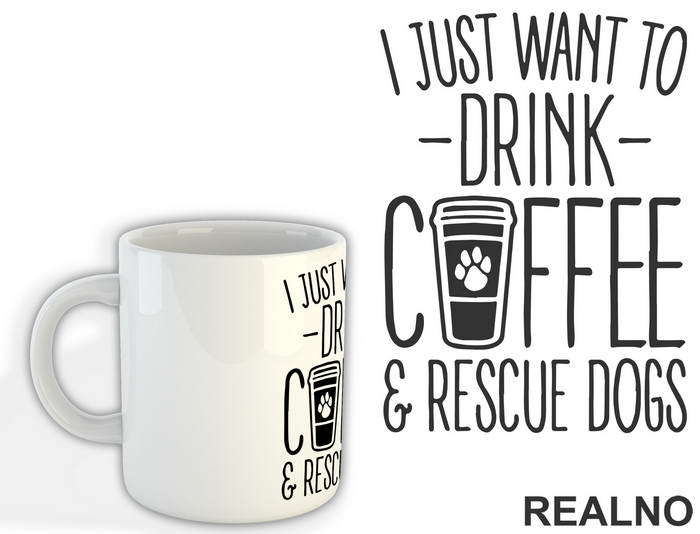 I Just Want To Drink Coffee And Rescue Dogs - Pas - Dog - Šolja