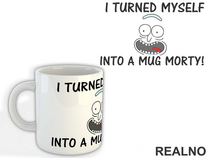 I Turned Myself Into A Mug - Rick And Morty - Šolja