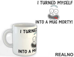 I Turned Myself Into A Mug - Rick And Morty - Šolja