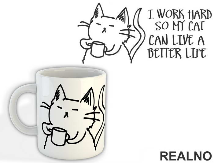 I Work Hard So My Cat Can Live A Better Life - Mačke - Šolja