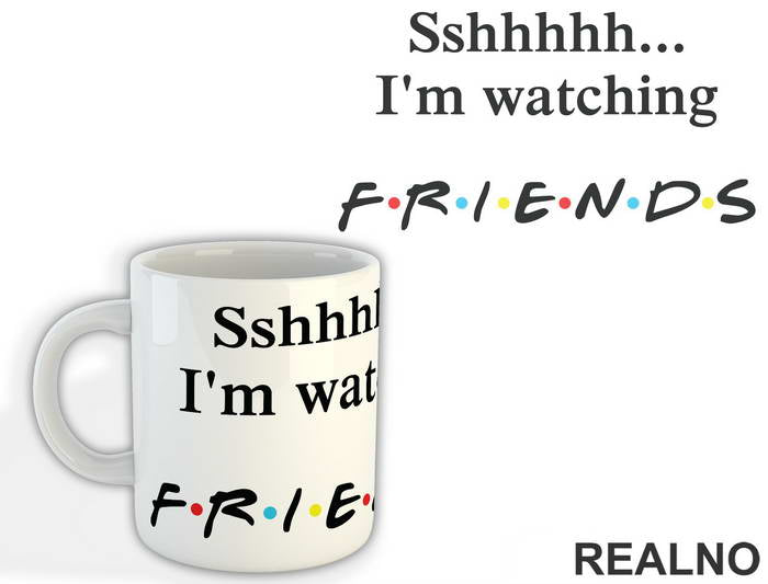 Sshhhh I'm Watching - Friends - Prijatelji - Šolja