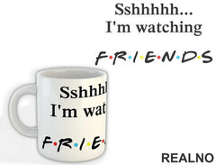 Sshhhh I'm Watching - Friends - Prijatelji - Šolja