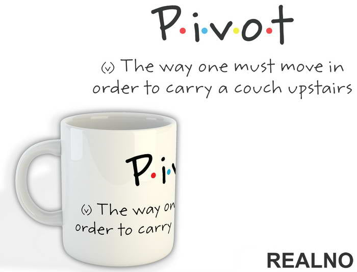 Pivot - The Way One Must Move In Order To Carry A Couch Upstairs - Friends - Prijatelji - Šolja