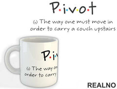 Pivot - The Way One Must Move In Order To Carry A Couch Upstairs - Friends - Prijatelji - Šolja