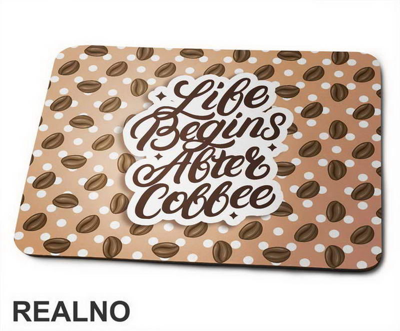 Life Begins After Coffee - Kafa - Podloga za miš