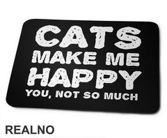 Cats Make Me Happy. You, Not So Much - Mačke - Cat - Podloga za miš