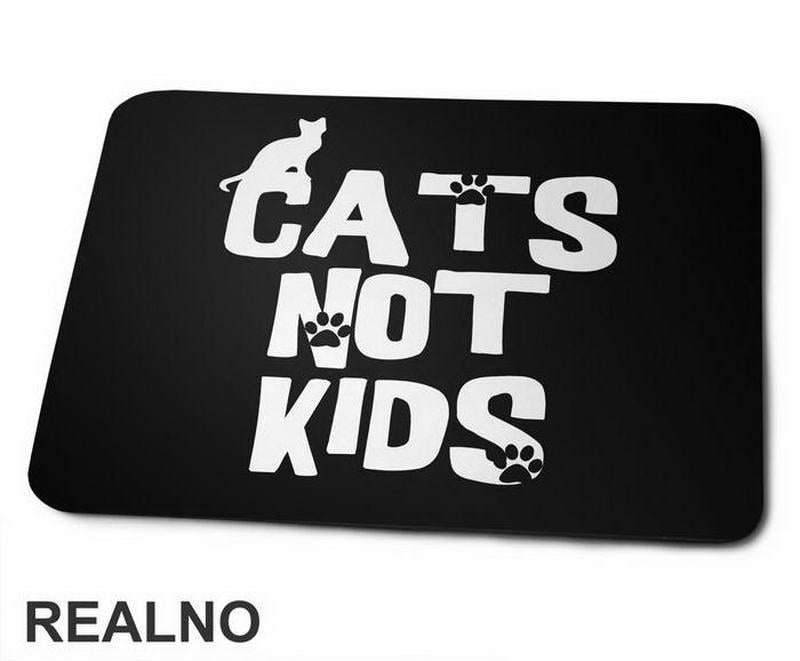 Cats Not Kids - Mačke - Cat - Podloga za miš