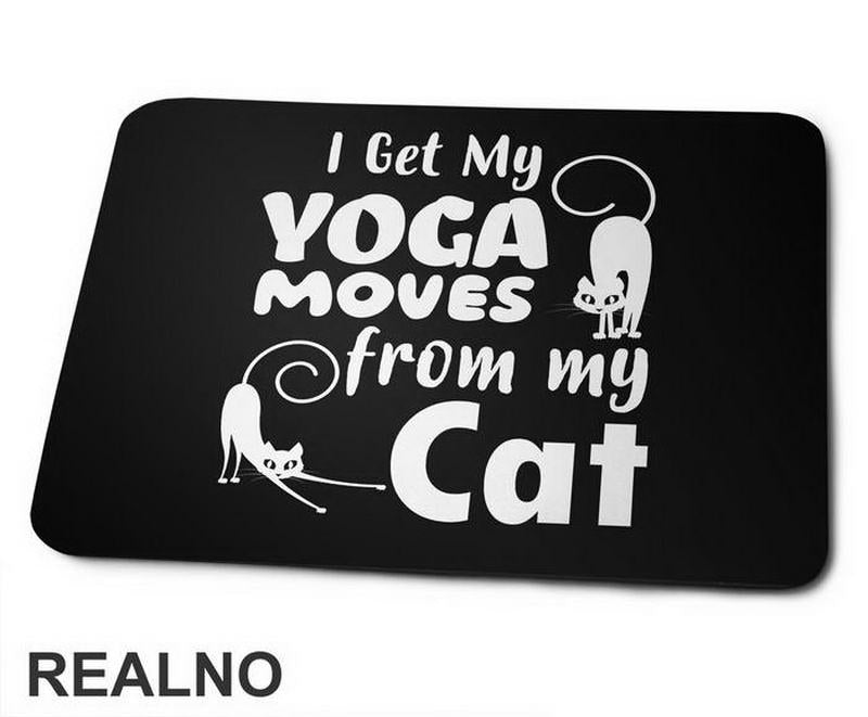 I Get My Yoga Moves From My Cat - Mačke - Cat - Podloga za miš