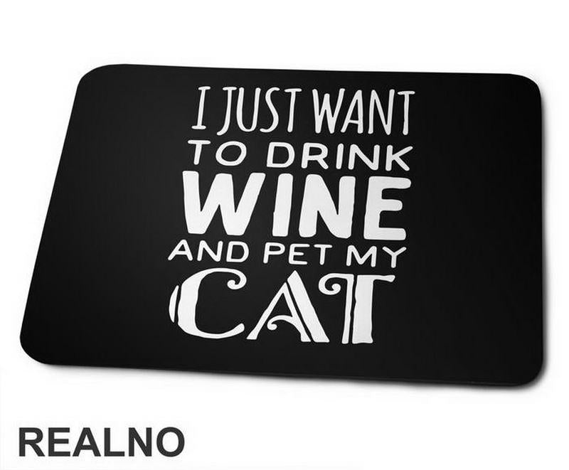 I Just Want To Drink Wine And Pet My Cat - Mačke - Cat - Podloga za miš