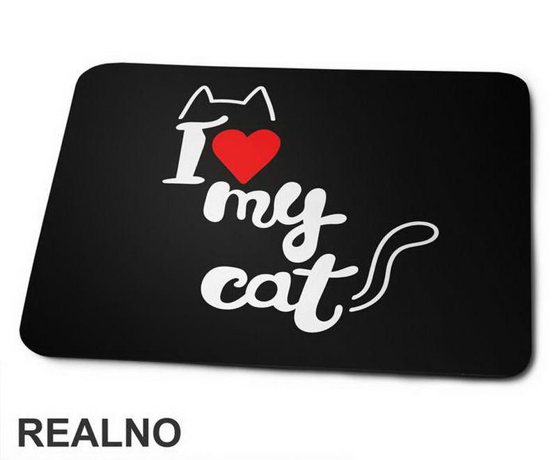 I Love My Cat - Mačke - Cat - Podloga za miš