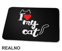 I Love My Cat - Mačke - Cat - Podloga za miš