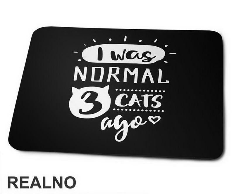 I Was Normal 3 Cats Ago - Mačke - Cat - Podloga za miš