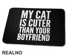 My Cat Is Cuter Than Your Boyfriend - Mačke - Cat - Podloga za miš