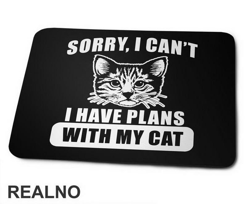Sorry, I Can't. I Have Plans With My Cat - Big - Mačke - Cat - Podloga Za Miš
