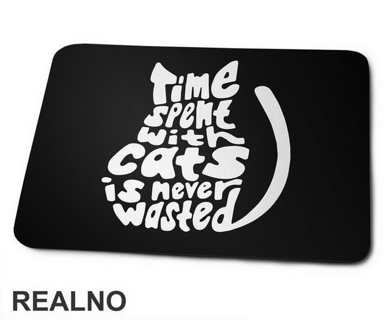 Time Spent With Cats Is Never Wasted - Mačke - Cat - Podloga za miš
