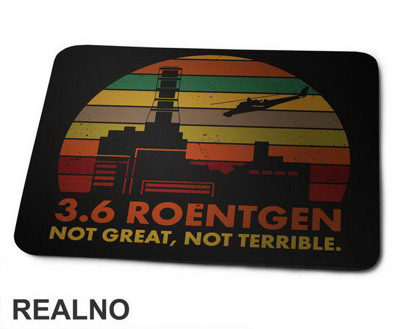 3,6 Roentgen - Not Great, Not Terrible - Chernobyl - Podloga za miš