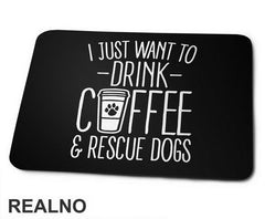 I Just Want To Drink Coffee And Rescue Dogs - Pas - Dog - Podloga za miš