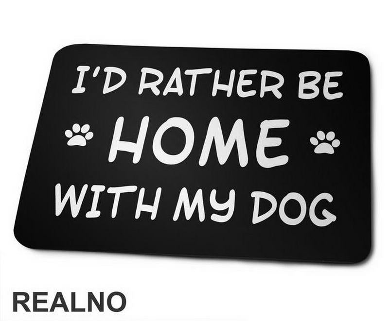 I'd Rather Be Home With My Dog - Pas - Dog - Podloga za miš