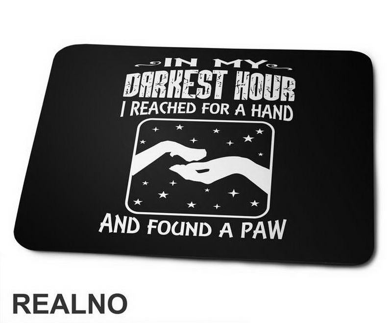 In My Darkest Hour I Reached For A Hand And Found A Paw - Pas - Dog - Podloga za miš