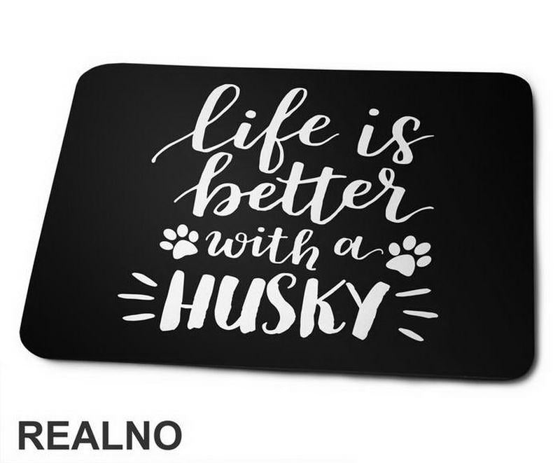 Life Is Better With A Husky - Pas - Dog - Podloga za miš