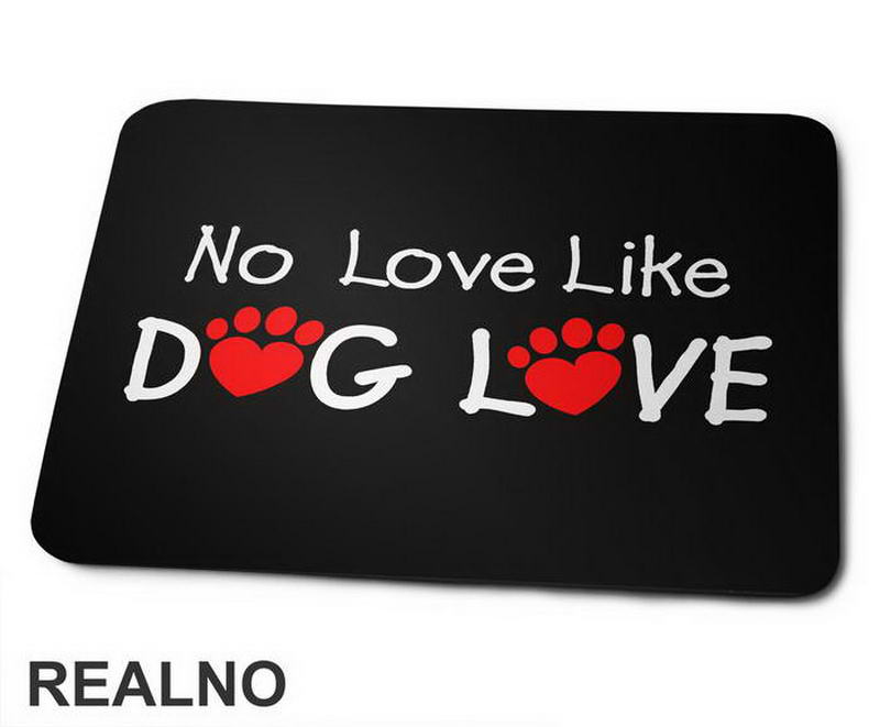 No Love Like Dog Love - Pas - Dog - Podloga za miš