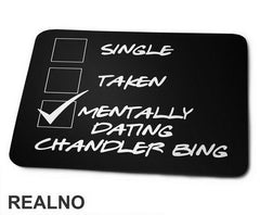 Single, Taken, Mentally Dating Chandler Bing - Friends - Prijatelji - Podloga za miš