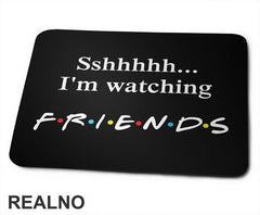 Sshhhh I'm Watching - Friends - Prijatelji - Podloga za miš