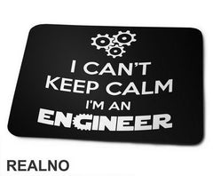I Can't Keep Calm I'm An - Engineer - Podloga za miš