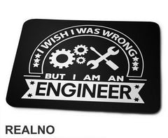 I Wish I Was Wrong But I'm An - Engineer - Podloga za miš