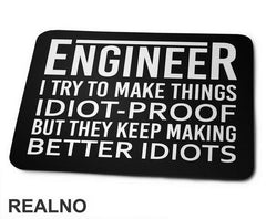 I Try To Make Things Idiot-proof But They Keep Making Better Idiots - Engineer - Podloga za miš