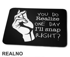 You Do Realize One Day I'll Snap Right - Humor - Podloga za miš