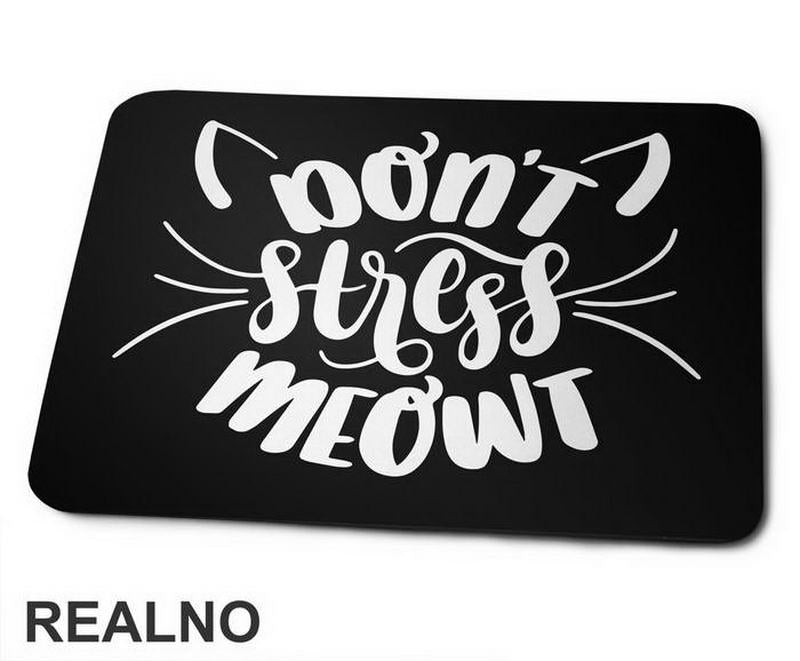 Don't Stress Meowt - Humor - Podloga za miš