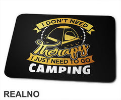 I Don't Need Therapy I Just Need To Go Camping - Planinarenje - Kampovanje - Priroda - Nature - Podloga za miš