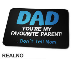 Dad You're My Favorite Parent Don't Tell Mom - Mama i Tata - Ljubav - Podloga za miš